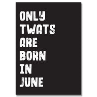 Personalised Only Twats Are Born In June